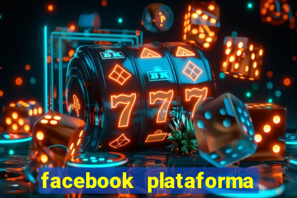 facebook plataforma pagando no cadastro